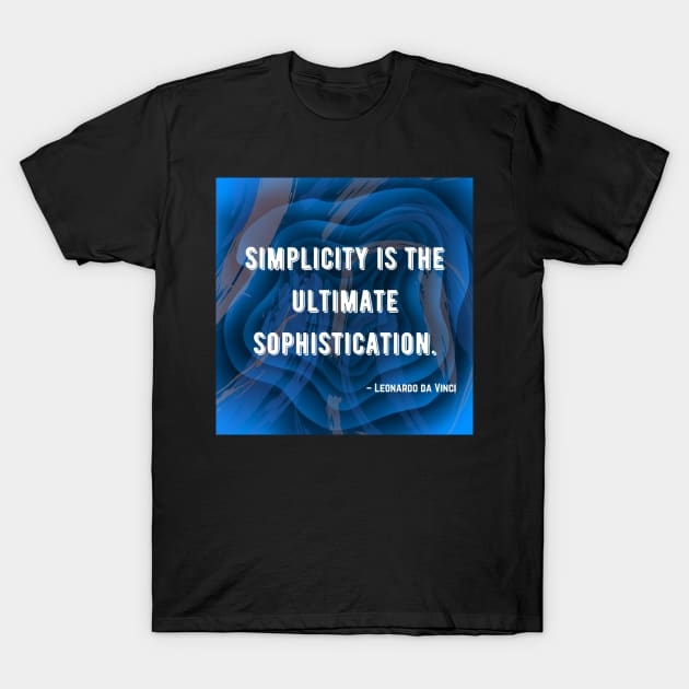 "Simplicity is the ultimate sophistication." - Leonardo Da Vinci T-Shirt by Priyansha00